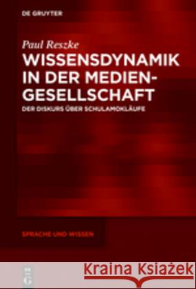 Wissensdynamik in Der Mediengesellschaft: Der Diskurs Über Schulamokläufe Reszke, Paul 9783110596885 De Gruyter (JL)