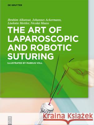 Laparoscopic and Robotic Suturing Ibrahim Alkatou Johannes Ackerman 9783110597196 de Gruyter