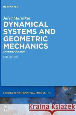 Dynamical Systems and Geometric Mechanics: An Introduction Jared Maruskin 9783110597295 De Gruyter