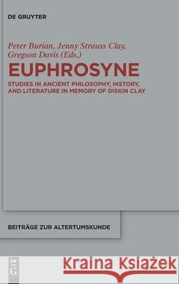 Euphrosyne: Studies in Ancient Philosophy, History, and Literature Peter Burian, Jenny Strauss Clay, Gregson Davis 9783110597653 De Gruyter