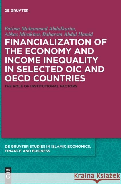 Financialization of the Economy and Income Inequality in Selected Oic and OECD Countries: The Role of Institutional Factors Abdulkarim, Fatima Muhammad 9783110597691 Walter de Gruyter
