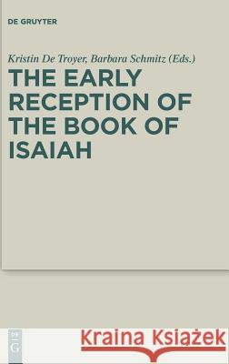 The Early Reception of the Book of Isaiah Kristin de Troyer Barbara Schmitz 9783110597912 de Gruyter