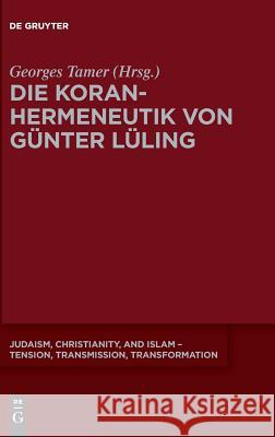 Die Koranhermeneutik Von Günter Lüling Tamer, Georges 9783110598124