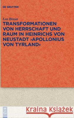 Transformationen Von Herrschaft Und Raum in Heinrichs Von Neustadt >Apollonius Von Tyrland Braun, Lea 9783110598490 de Gruyter