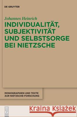 Individualität, Subjektivität und Selbstsorge bei Nietzsche Johannes Heinrich 9783110600568 De Gruyter