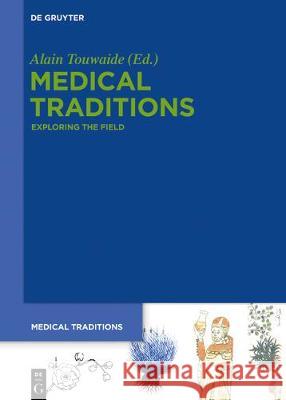 Medical Traditions: Exploring the Field Alain Touwaide 9783110600599 De Gruyter