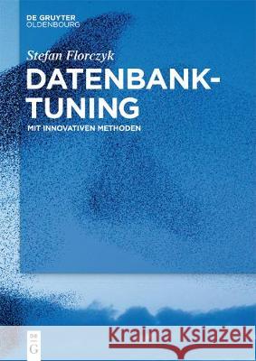 Datenbank-Tuning: Mit Innovativen Methoden Stefan Florczyk 9783110600605 Walter de Gruyter