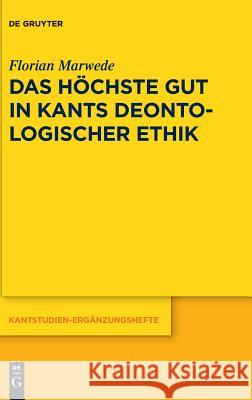 Das höchste Gut in Kants deontologischer Ethik Marwede, Florian 9783110600711 De Gruyter