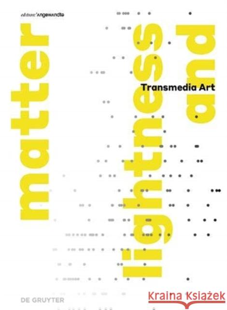 Transmediale Kunst Transmedia Art : lightness and matter Brigitte Kowanz Peter Kozek 9783110600810 de Gruyter
