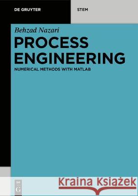 Process Engineering: Numerical Methods with MATLAB Nazari, Behzad 9783110601152 de Gruyter