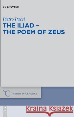 The Iliad – the Poem of Zeus Pietro Pucci 9783110601374 De Gruyter