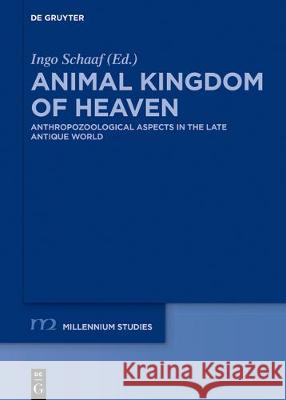 Animal Kingdom of Heaven: Anthropozoological Aspects in the Late Antique World Schaaf, Ingo 9783110601596 de Gruyter