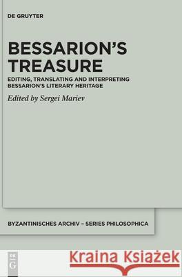 Bessarion's Treasure: Editing, Translating and Interpreting Bessarion's Literary Heritage Mariev, Sergei 9783110601800