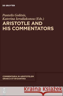 Aristotle and His Commentators: Studies in Memory of Paraskevi Kotzia Golitsis, Pantelis 9783110601831