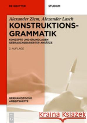 Konstruktionsgrammatik: Konzepte Und Grundlagen Gebrauchsbasierter Ansätze Ziem, Alexander 9783110602487 de Gruyter