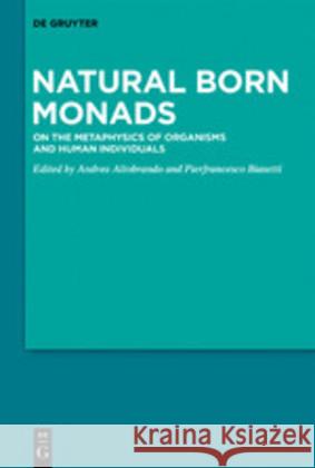 Natural Born Monads: On the Metaphysics of Organisms and Human Individuals Altobrando, Andrea 9783110602784 de Gruyter