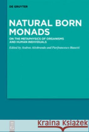 Natural Born Monads: On the Metaphysics of Organisms and Human Individuals Altobrando, Andrea 9783110602784