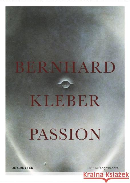 Bernhard Kleber : Passion Bernhard Kleber 9783110602883 de Gruyter