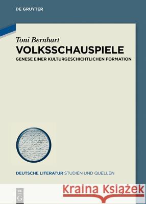 Volksschauspiele: Genese Einer Kulturgeschichtlichen Formation Bernhart, Toni 9783110603439 de Gruyter