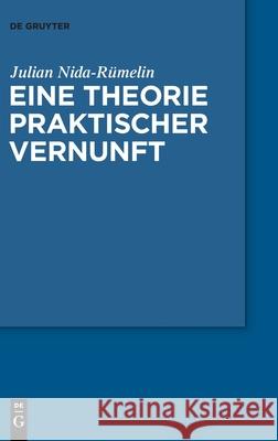 Eine Theorie Praktischer Vernunft Nida-Rümelin, Julian 9783110603538