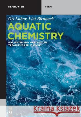 Aquatic Chemistry: For Water and Wastewater Treatment Applications Lahav, Ori 9783110603927