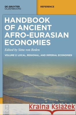 Handbook of Ancient Afro-Eurasian Economies: Volume 2: Local, Regional, and Imperial Economies Von Reden, Sitta 9783110604528 Walter de Gruyter