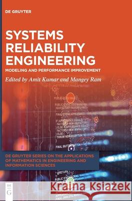 Systems Reliability Engineering: Modeling and Performance Improvement Amit Kumar Mangey Ram 9783110604542 de Gruyter