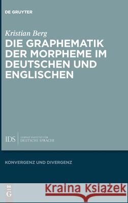 Die Graphematik Der Morpheme Im Deutschen Und Englischen Berg, Kristian 9783110604764