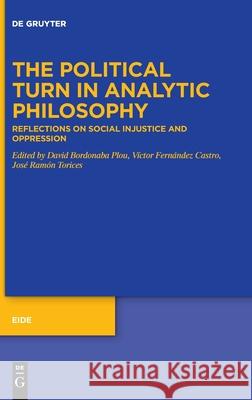 The Political Turn in Analytic Philosophy: Reflections on Social Injustice and Oppression Bordonaba Plou, David 9783110604870