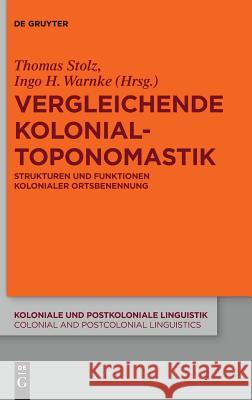 Vergleichende Kolonialtoponomastik Thomas Stolz, Ingo H Warnke 9783110605037 De Gruyter