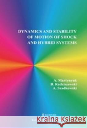 Dynamics and Stability of Motion of Shock and Hybrid Systems Anatoliy A. Martynyuk, Bogusław Radziszewski, Andrzej Szadkowski 9783110605228