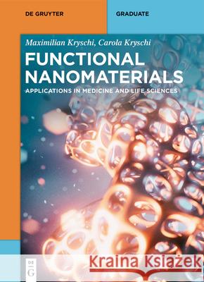 Functional Nanomaterials: Applications in Medicine and Life Sciences Maximilian Kryschi, Carola Kryschi, Stefanie Klein 9783110605457 De Gruyter