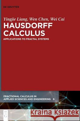 Hausdorff Calculus: Applications to Fractal Systems Yingjie Liang, Wen Chen, Wei Cai 9783110606928
