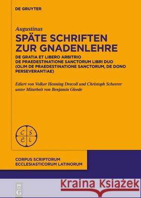 Späte Schriften zur Gnadenlehre Volker Hennin Augustinus Drecoll Gleede, Benjamin Gleede, Volker Henning Drecoll, Christoph Scheerer 9783110606942