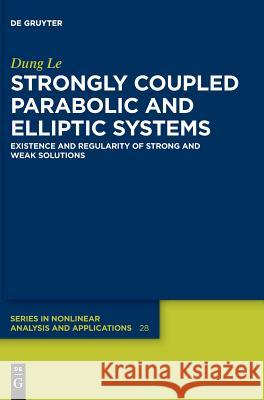 Strongly Coupled Parabolic and Elliptic Systems: Existence and Regularity of Strong and Weak Solutions Dung Le 9783110607154