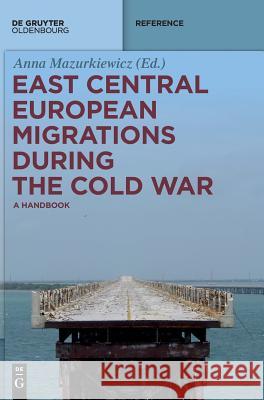 East Central European Migrations During the Cold War : A Handbook Anna Mazurkiewicz 9783110607536 Walter de Gruyter