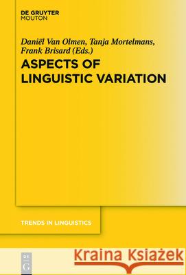 Aspects of Linguistic Variation Daniël Olmen, Tanja Mortelmans, Frank Brisard 9783110607956 De Gruyter