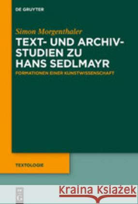 Formationen Einer Kunstwissenschaft: Text- Und Archivstudien Zu Hans Sedlmayr Morgenthaler, Simon 9783110608045 de Gruyter