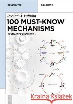 Organic Chemistry: 100 Must-Know Mechanisms Roman Valiulin 9783110608304 De Gruyter