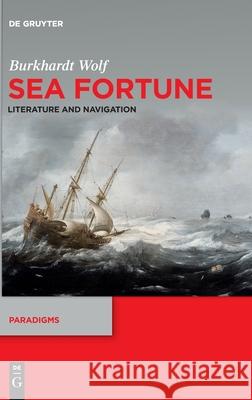 Sea Fortune: Literature and Navigation Burkhardt Wolf 9783110608953 de Gruyter