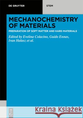 Mechanochemistry: A Practical Introduction from Soft to Hard Materials Colacino, Evelina 9783110609646 de Gruyter