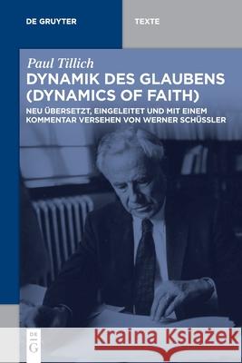 Dynamik Des Glaubens (Dynamics of Faith): Neu Übersetzt, Eingeleitet Und Mit Einem Kommentar Versehen Von Werner Schüßler Paul Tillich, Werner Schüßler 9783110609936