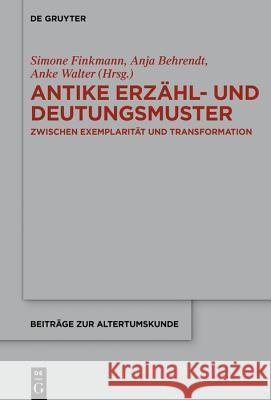Antike Erzähl- und Deutungsmuster Simone Finkmann, Anja Behrendt, Anke Walter 9783110610116