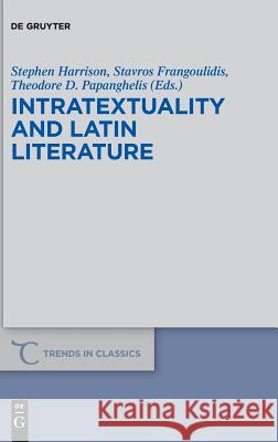 Intratextuality and Latin Literature Stephen Harrison Stavros Frangoulidis Theodore D. Papanghelis 9783110610215