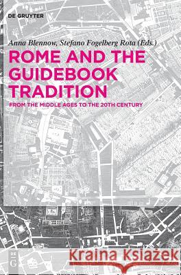 Rome and the Guidebook Tradition: From the Middle Ages to the 20th Century Blennow, Anna 9783110610444 de Gruyter