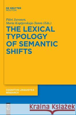 The Lexical Typology of Semantic Shifts Päivi Juvonen, Maria Koptjevskaja-Tamm 9783110610673 De Gruyter