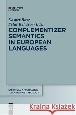 Complementizer Semantics in European Languages Kasper Boye, Petar Kehayov 9783110610680 De Gruyter