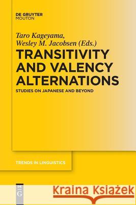 Transitivity and Valency Alternations: Studies on Japanese and Beyond Kageyama, Taro 9783110610697 Walter de Gruyter