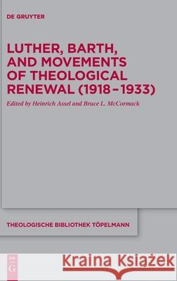 Luther, Barth, and Movements of Theological Renewal (1918-1933) Heinrich Assel, Bruce L. McCormack 9783110610901