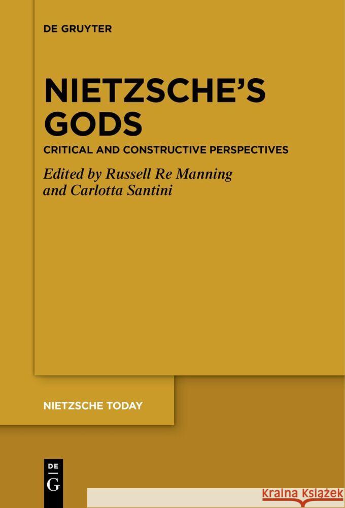 Nietzsche's Gods: Critical and Constructive Perspectives Russell R Carlotta Santini 9783110611090 de Gruyter